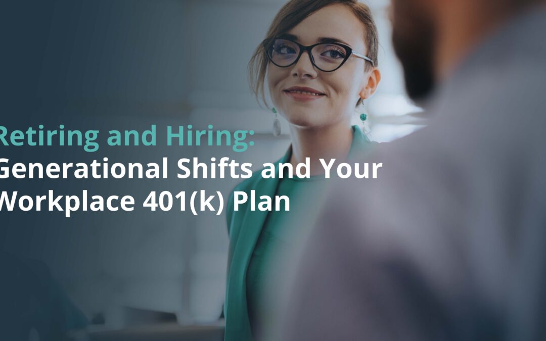 Retiring and Hiring: Generational Shifts and Your Workplace 401(k) Plan