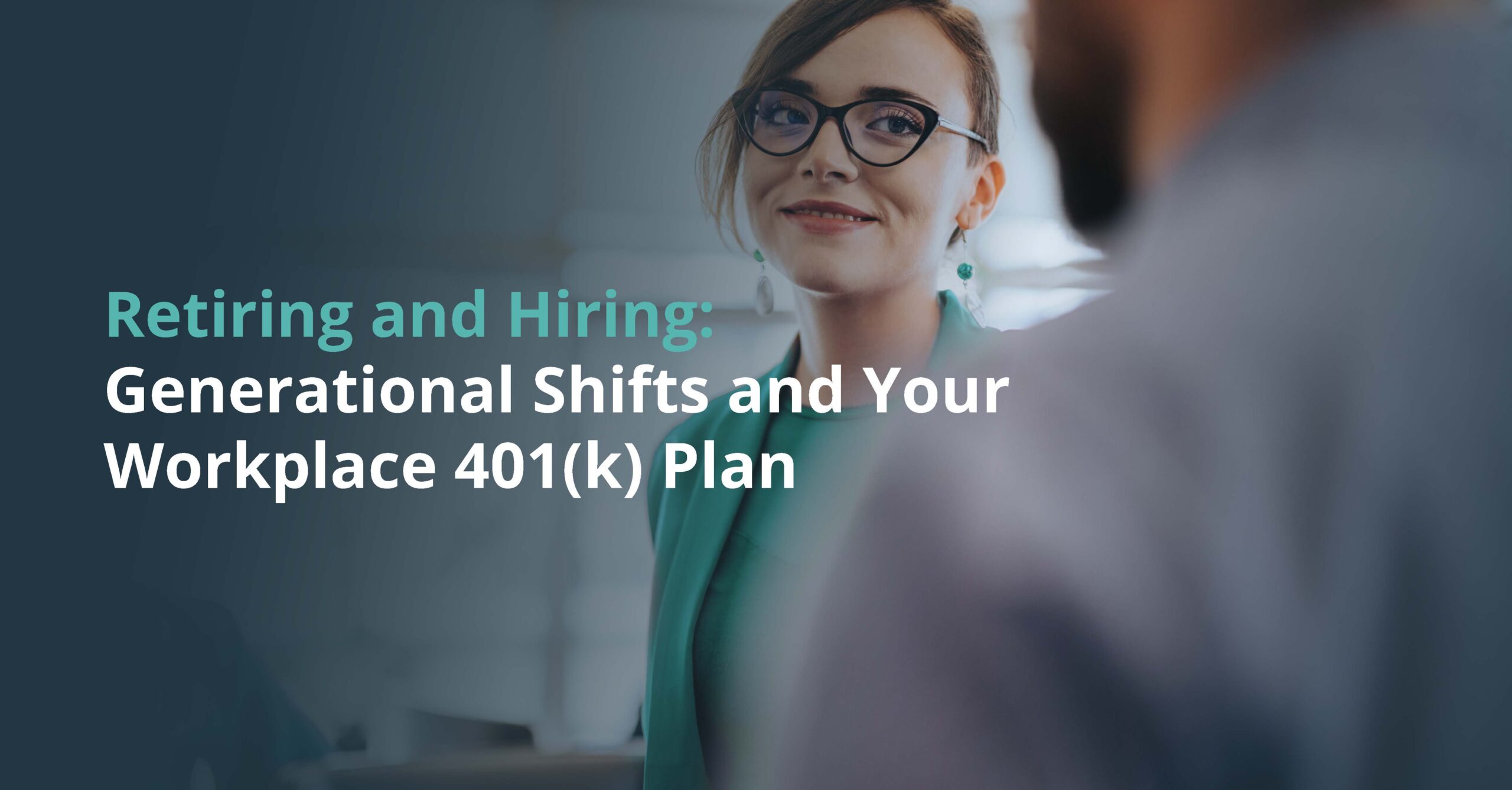 Retiring and Hiring: Generational Shifts and Your Workplace 401(k) Plan