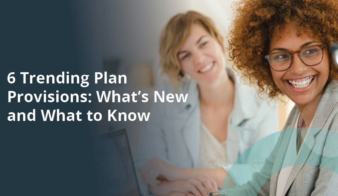 6 Trending 401(k) Plan Provisions
