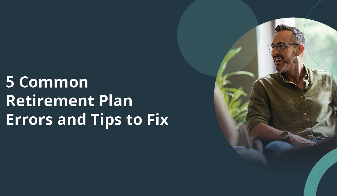 5 Common Retirement Plan Errors and Tips to Fix