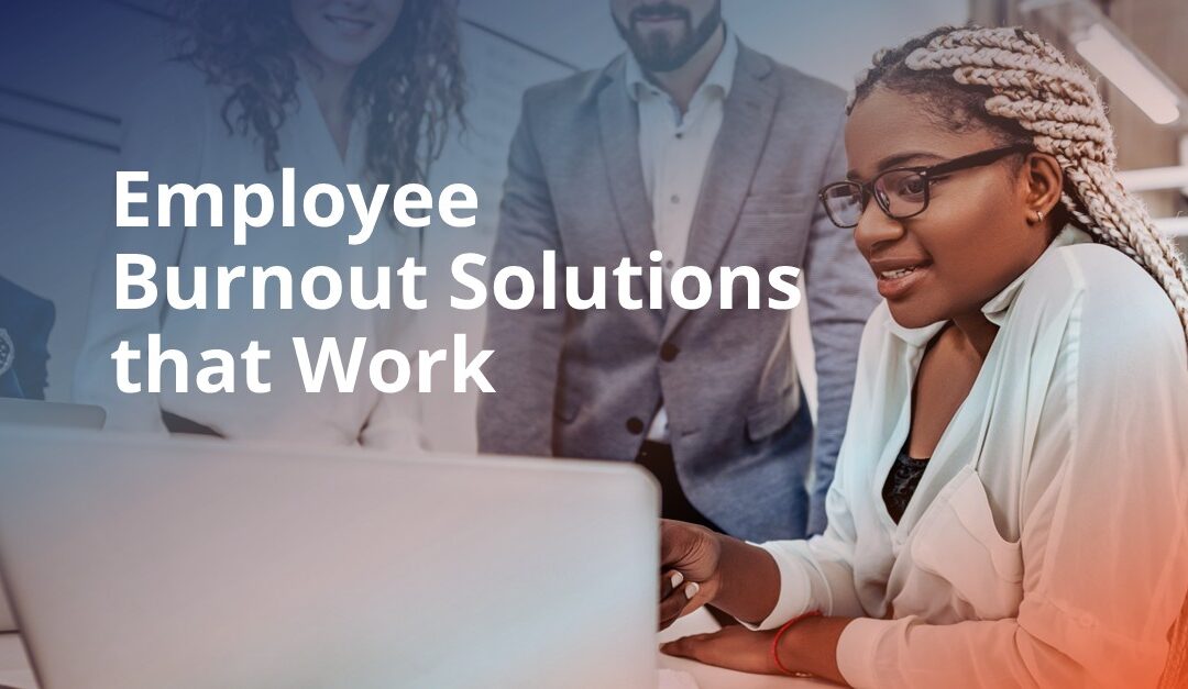 Employee Burnout Solutions That Work